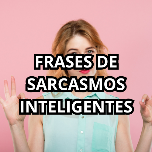 FRASES DE SARCASMOS INTELIGENTES